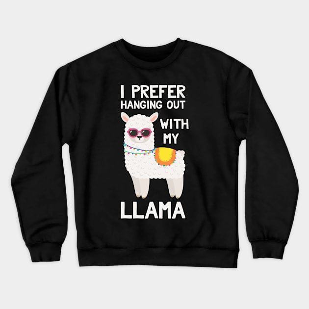 I Prefer Hanging Out With My Llama - Funny Llama Crewneck Sweatshirt by kdpdesigns